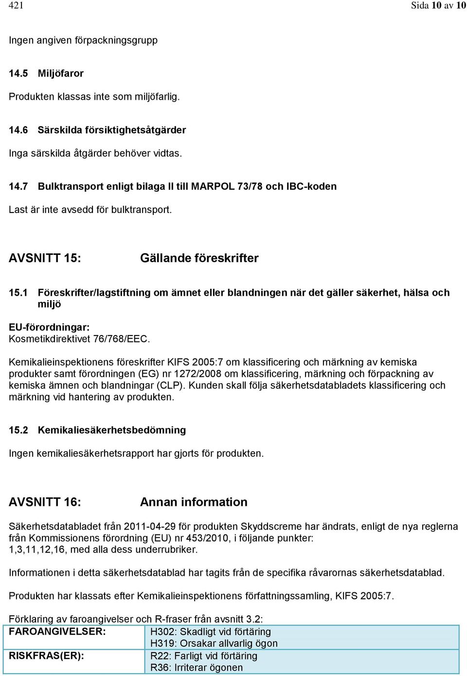 Kemikalieinspektionens föreskrifter KIFS 2005:7 om klassificering och märkning av kemiska produkter samt förordningen (EG) nr 1272/2008 om klassificering, märkning och förpackning av kemiska ämnen