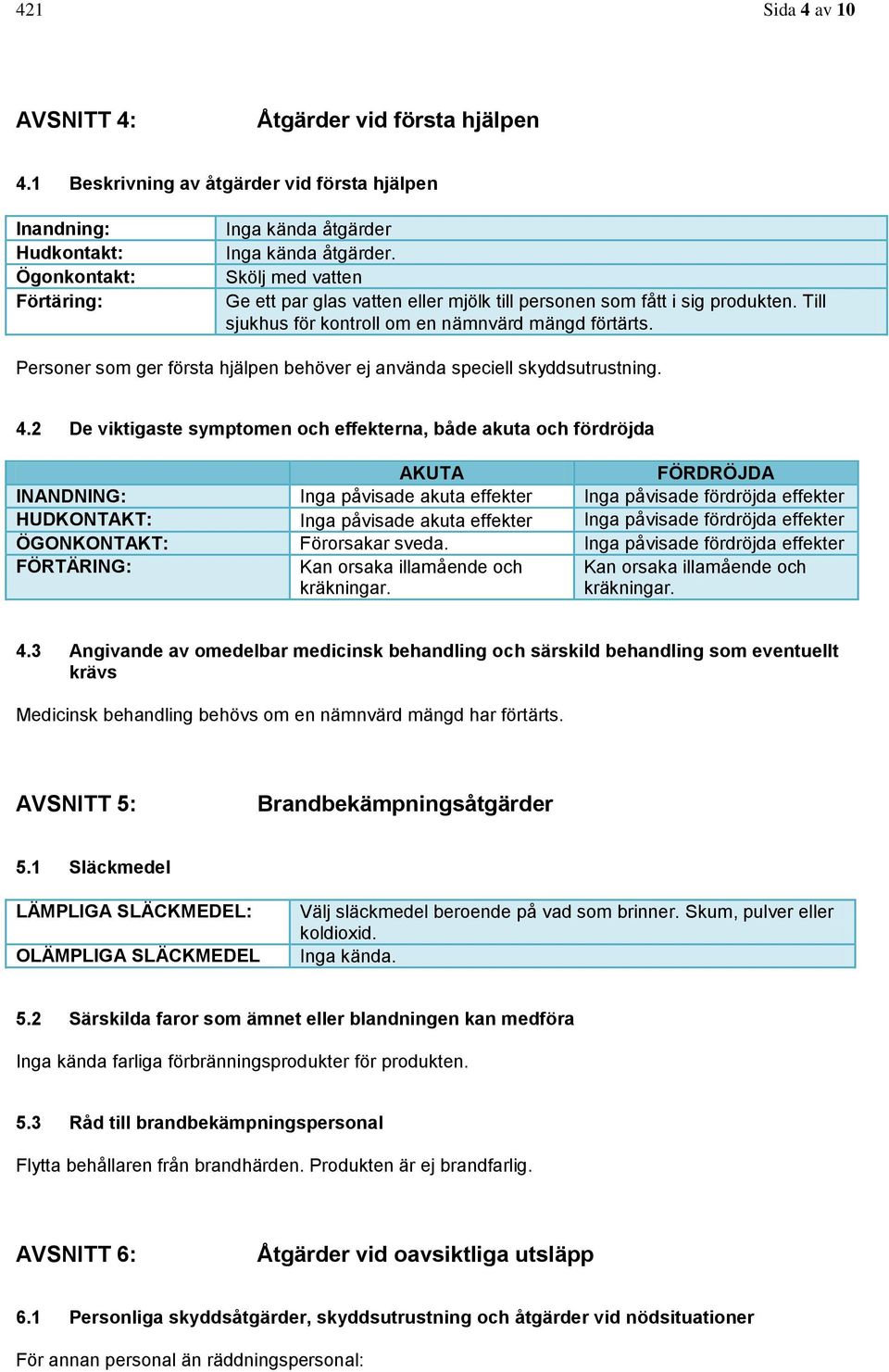 Personer som ger första hjälpen behöver ej använda speciell skyddsutrustning. 4.