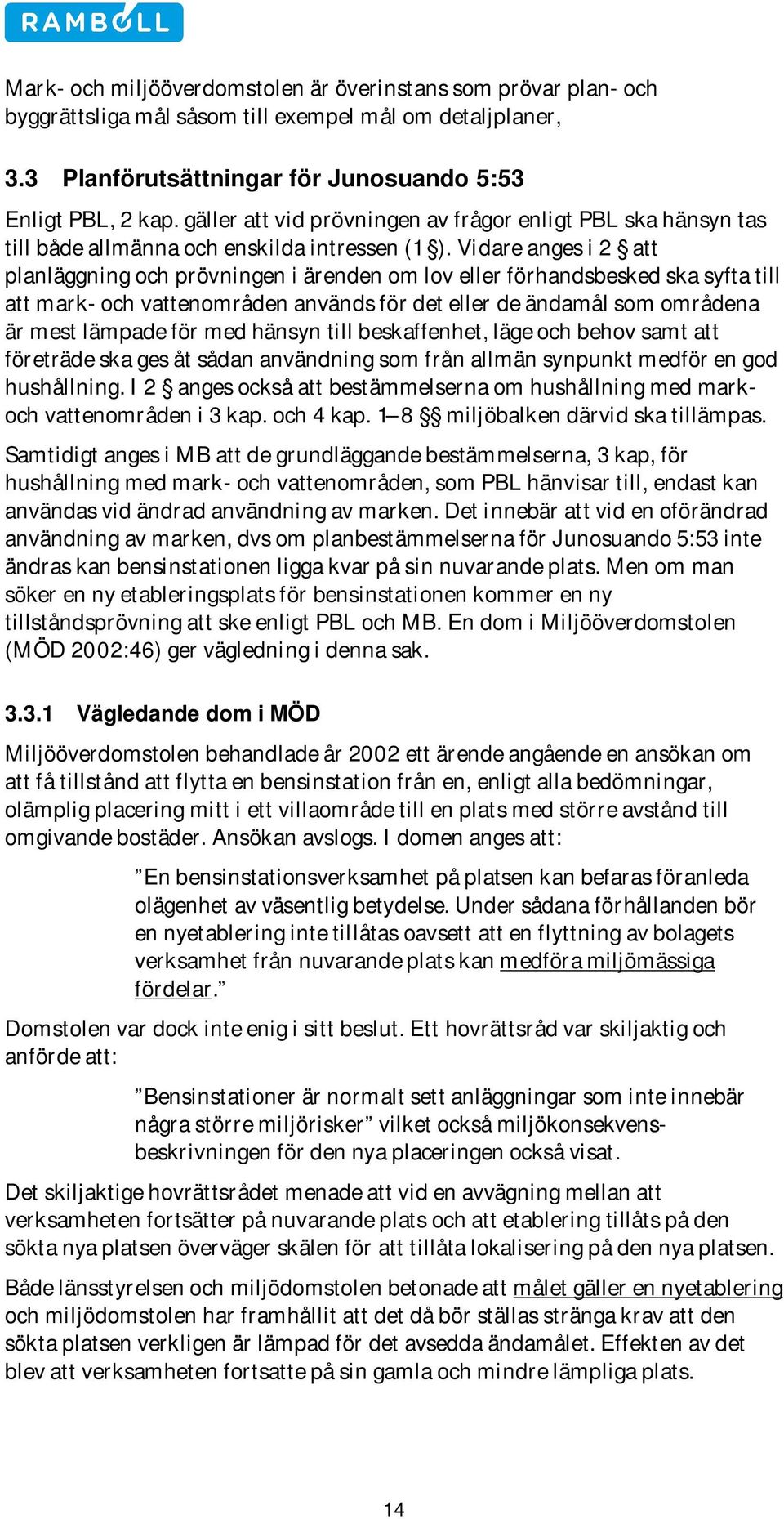 Vidare anges i 2 att planläggning och prövningen i ärenden om lov eller förhandsbesked ska syfta till att mark- och vattenområden används för det eller de ändamål som områdena är mest lämpade för med