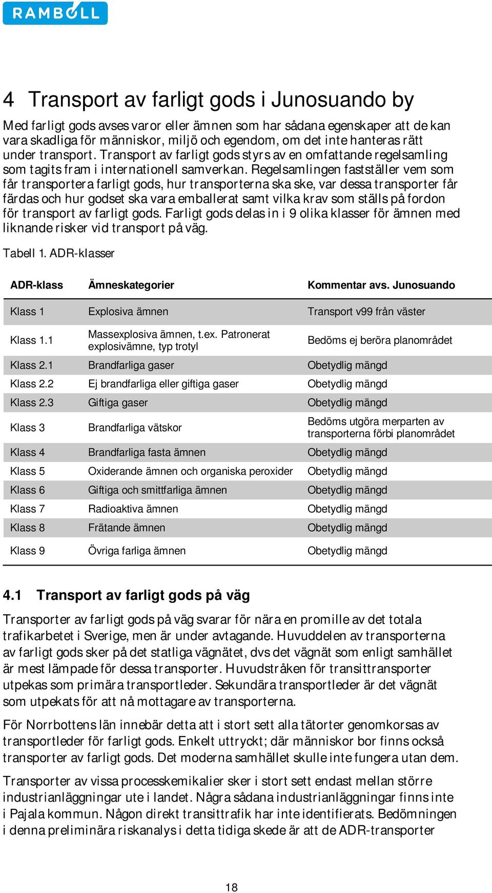 Regelsamlingen fastställer vem som får transportera farligt gods, hur transporterna ska ske, var dessa transporter får färdas och hur godset ska vara emballerat samt vilka krav som ställs på fordon