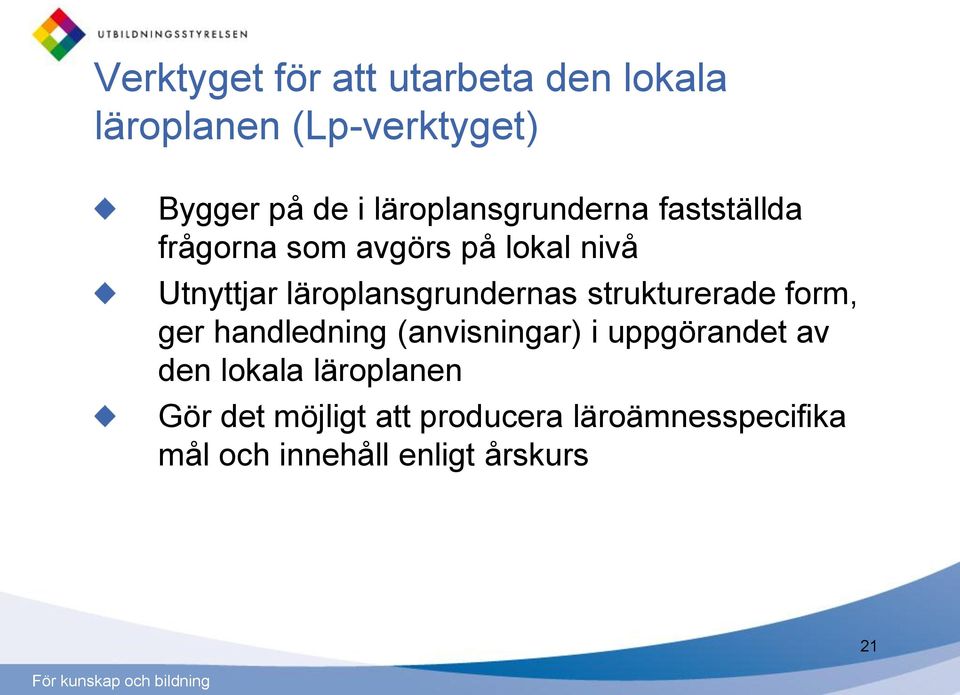 läroplansgrundernas strukturerade form, ger handledning (anvisningar) i uppgörandet av