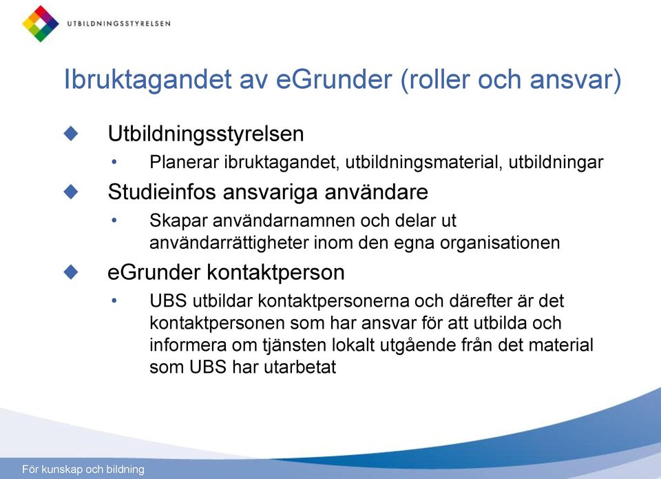 användarrättigheter inom den egna organisationen egrunder kontaktperson UBS utbildar kontaktpersonerna och