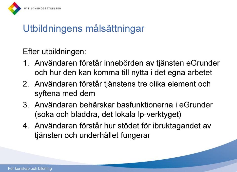 arbetet 2. Användaren förstår tjänstens tre olika element och syftena med dem 3.