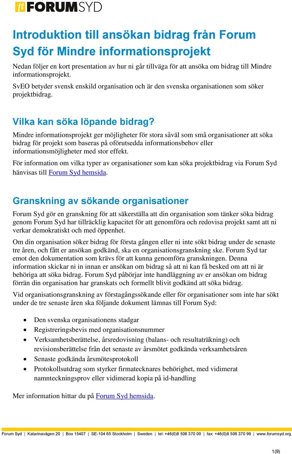 Mindre informationsprojekt ger möjligheter för stora såväl som små organisationer att söka bidrag för projekt som baseras på oförutsedda informationsbehov eller informationsmöjligheter med stor