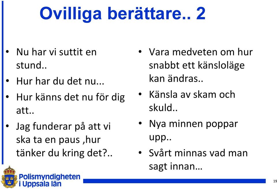 . Jag funderar på att vi ska ta en paus,hur tänker du kring det?