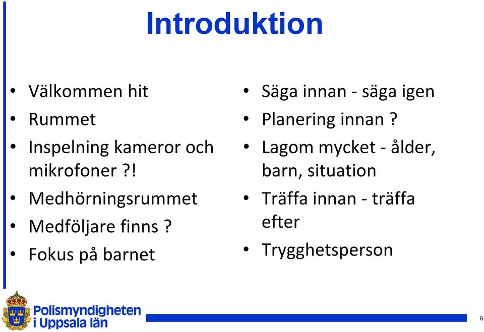 Fokus på barnet Säga innan - säga igen Planering innan?