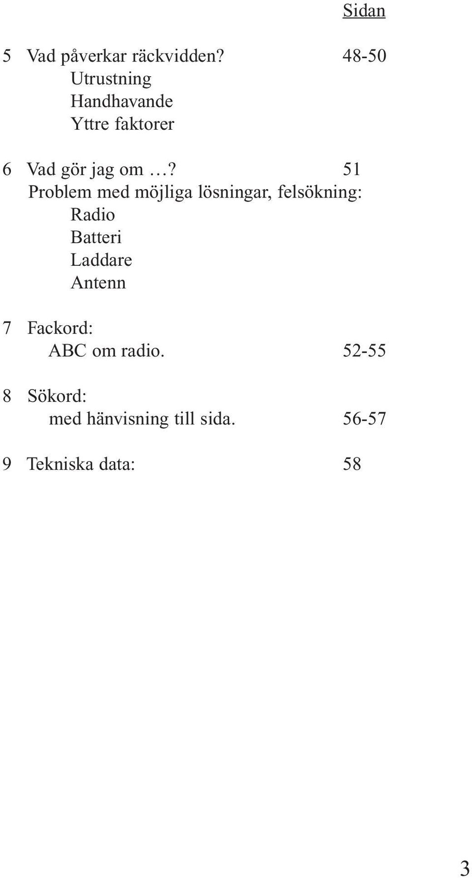 51 Problem med möjliga lösningar, felsökning: Radio Batteri