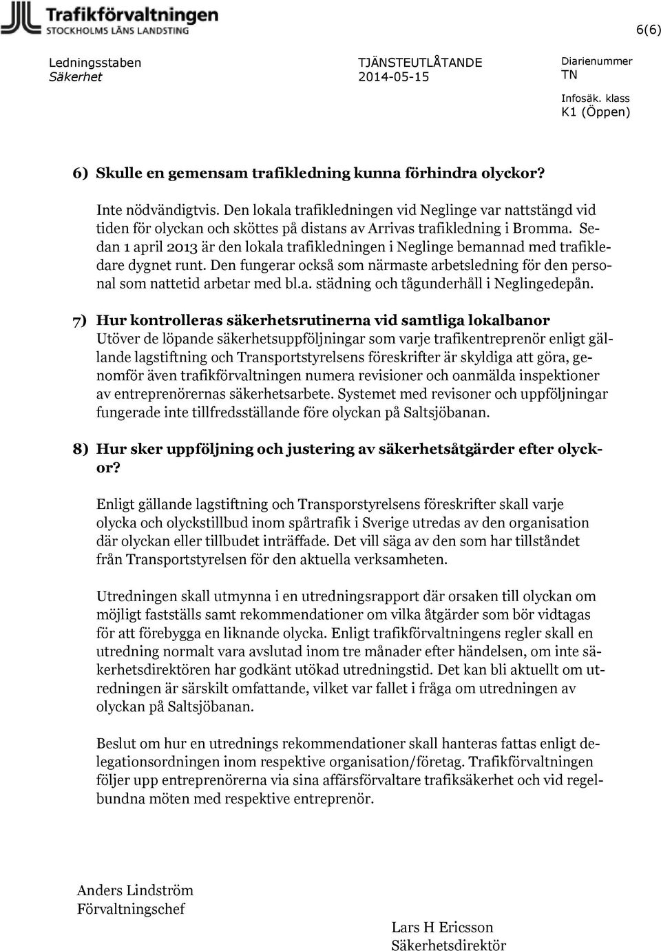 Sedan 1 april 2013 är den lokala trafikledningen i Neglinge bemannad med trafikledare dygnet runt. Den fungerar också som närmaste arbetsledning för den personal som nattetid arbetar med bl.a. städning och tågunderhåll i Neglingedepån.