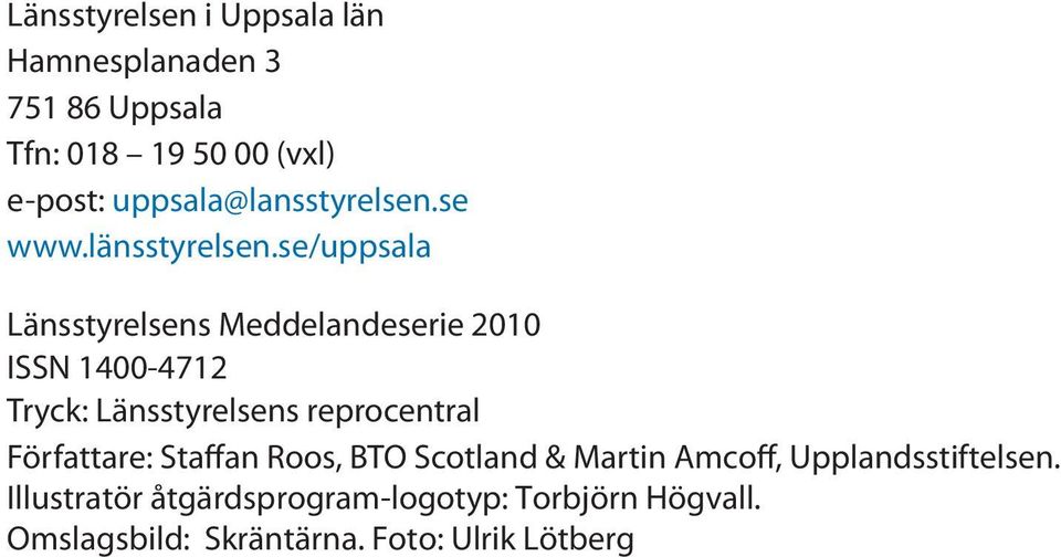 se/uppsala Länsstyrelsens Meddelandeserie 2010 ISSN 1400-4712 Tryck: Länsstyrelsens reprocentral