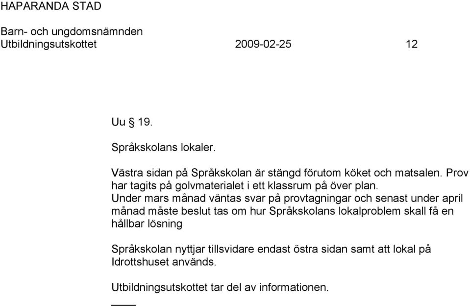 Prov har tagits på golvmaterialet i ett klassrum på över plan.