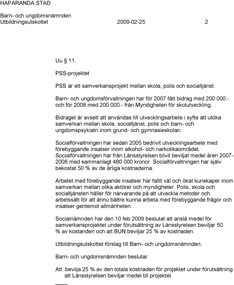 Bidraget är avsett att användas till utvecklingsarbete i syfte att utöka samverkan mellan skola, socialtjänst, polis och barn- och ungdomspsykiatri inom grund- och gymnasieskolan.