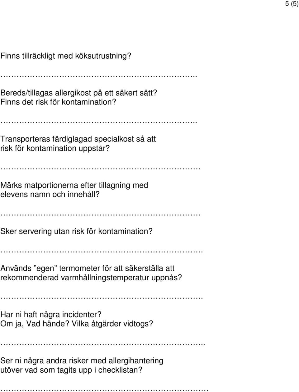 Märks matportionerna efter tillagning med elevens namn och innehåll? Sker servering utan risk för kontamination?