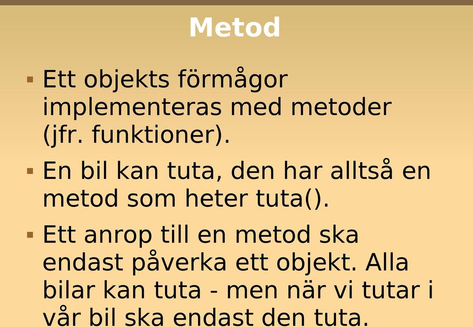 En bil kan tuta, den har alltså en metod som heter tuta().