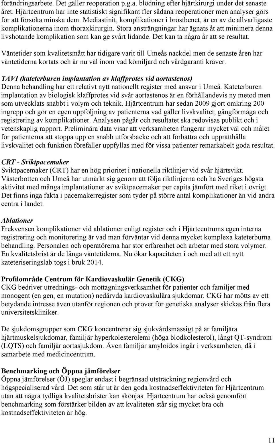 Mediastinit, komplikationer i bröstbenet, är en av de allvarligaste komplikationerna inom thoraxkirurgin.