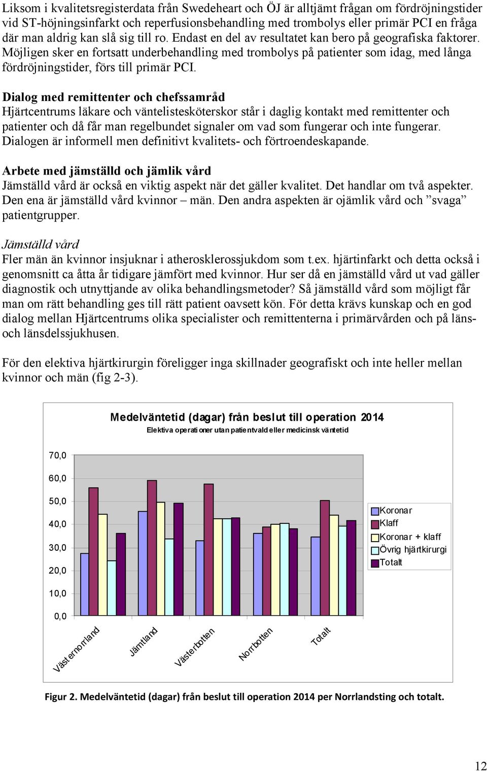 Möjligen sker en fortsatt underbehandling med trombolys på patienter som idag, med långa fördröjningstider, förs till primär PCI.