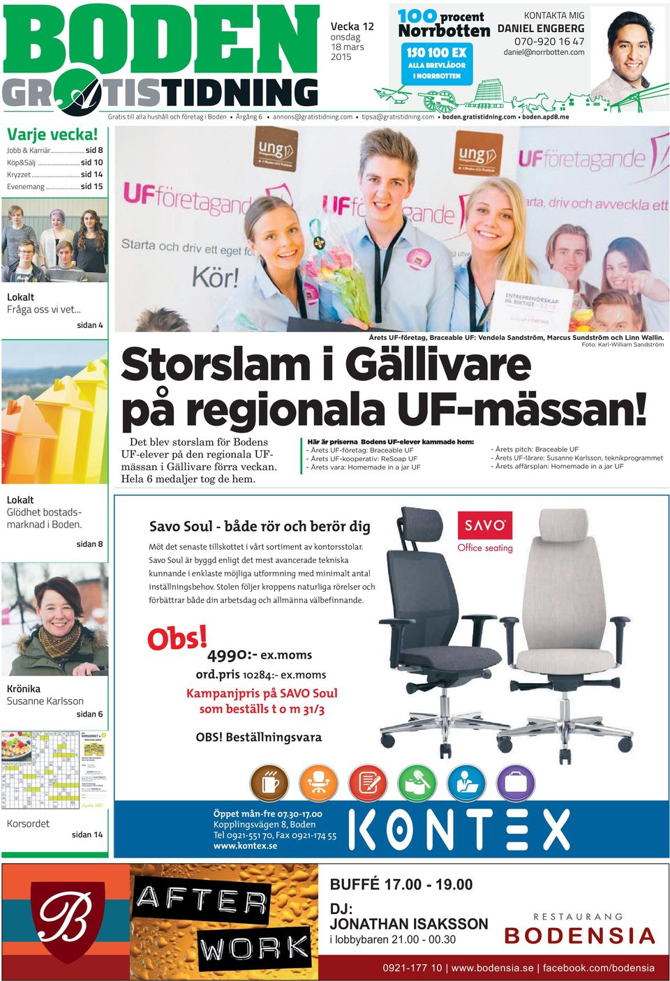 .. sidan 4 Årets UF-företag, Braceable UF: Vendela Sandström, Marcus Sundström och Linn Wallin. Storslam i Gällivare Foto: Karl-William Sandström på regionala UF-mässan!