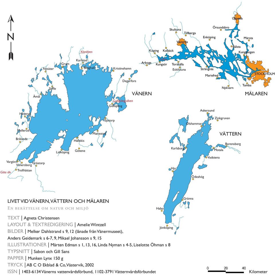 Mariestad Karlsborg VÄTTERN Borensberg Motala Vadstena Vargön Grästorp Vänersborg Göta älv Trollhättan Hjo Ödeshög LIVET VID VÄNERN, VÄTTERN OCH MÄLAREN En berättelse om natur och miljö Habo Gränna