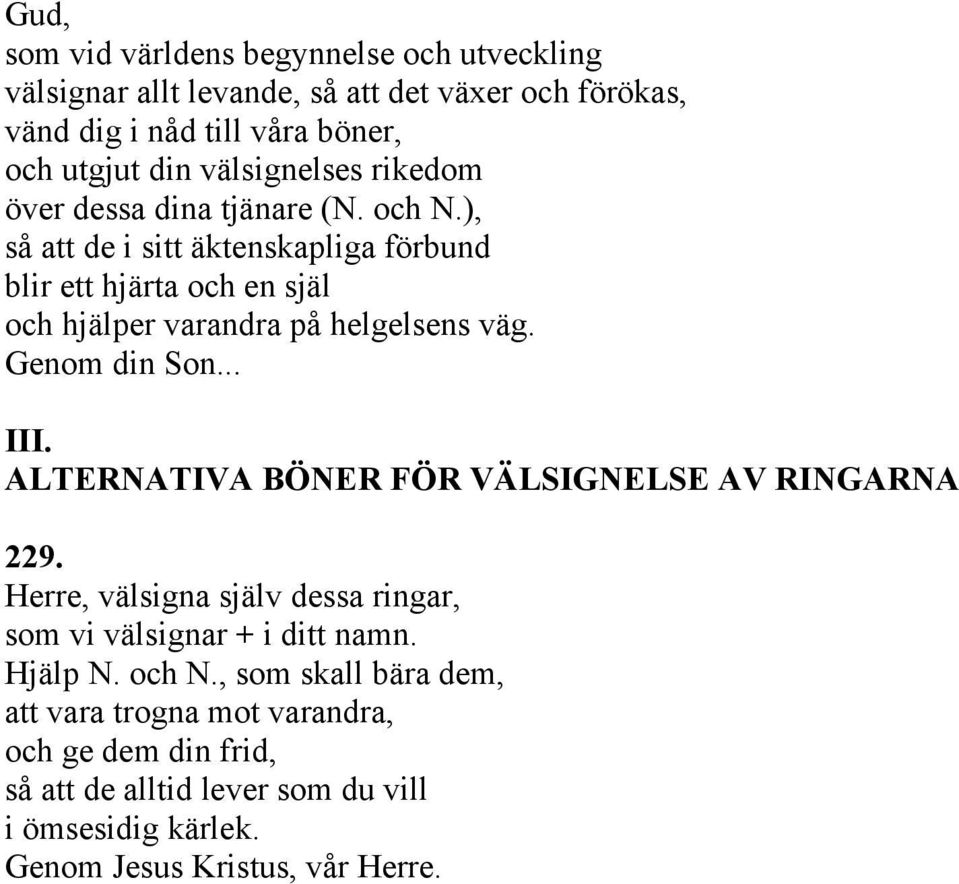 ), så att de i sitt äktenskapliga förbund blir ett hjärta och en själ och hjälper varandra på helgelsens väg. Genom din Son... III.