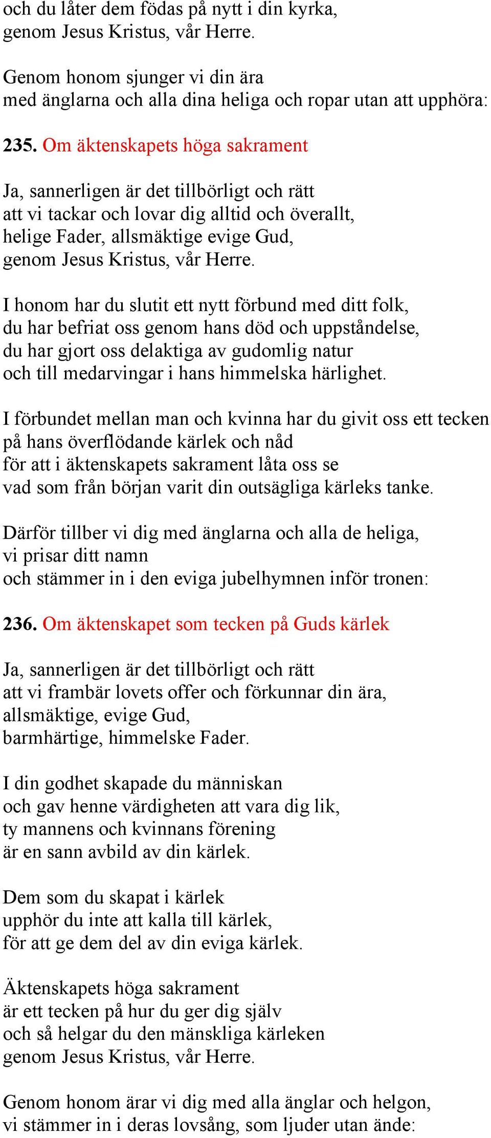 I honom har du slutit ett nytt förbund med ditt folk, du har befriat oss genom hans död och uppståndelse, du har gjort oss delaktiga av gudomlig natur och till medarvingar i hans himmelska härlighet.