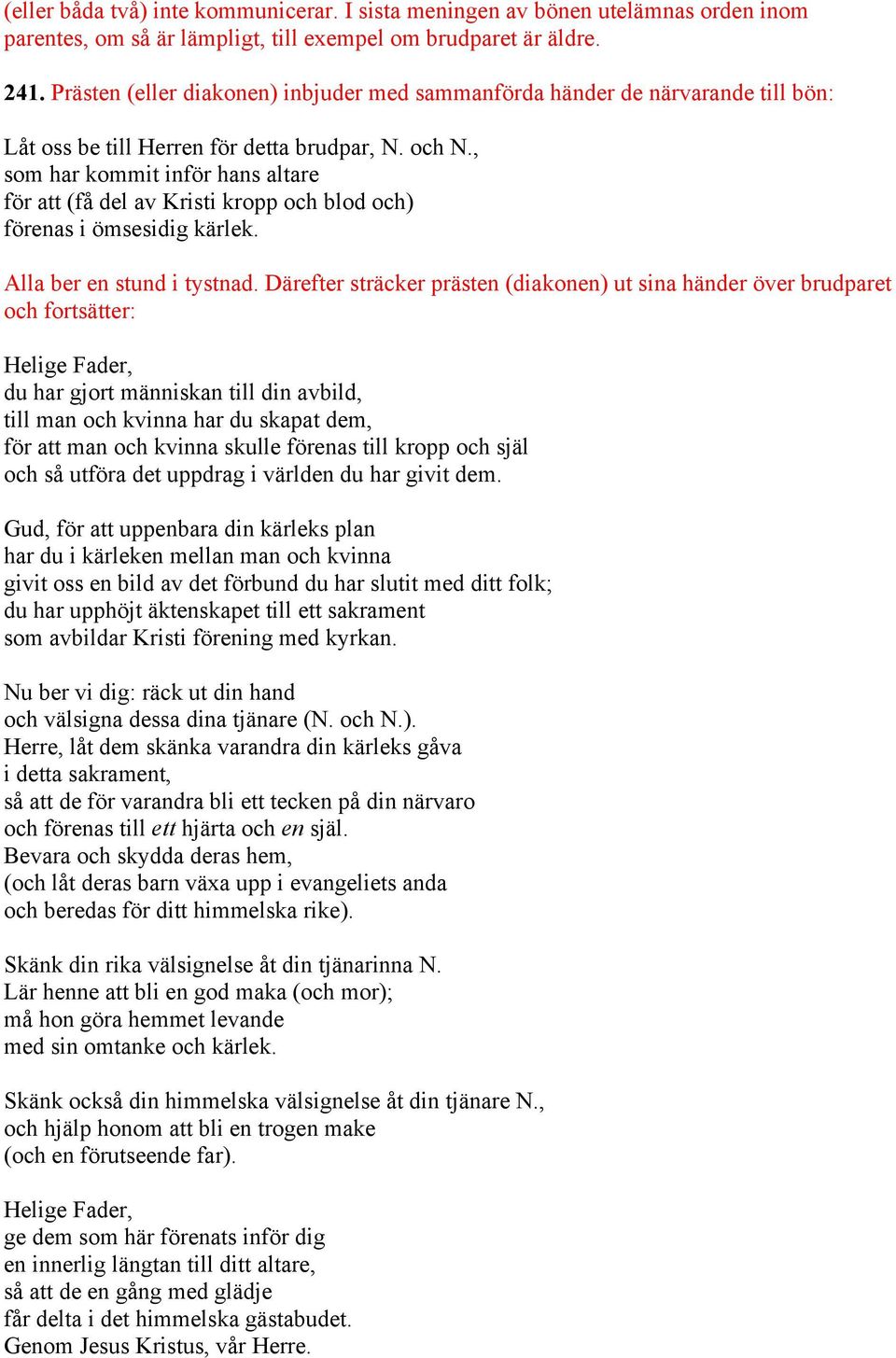 , som har kommit inför hans altare för att (få del av Kristi kropp och blod och) förenas i ömsesidig kärlek. Alla ber en stund i tystnad.