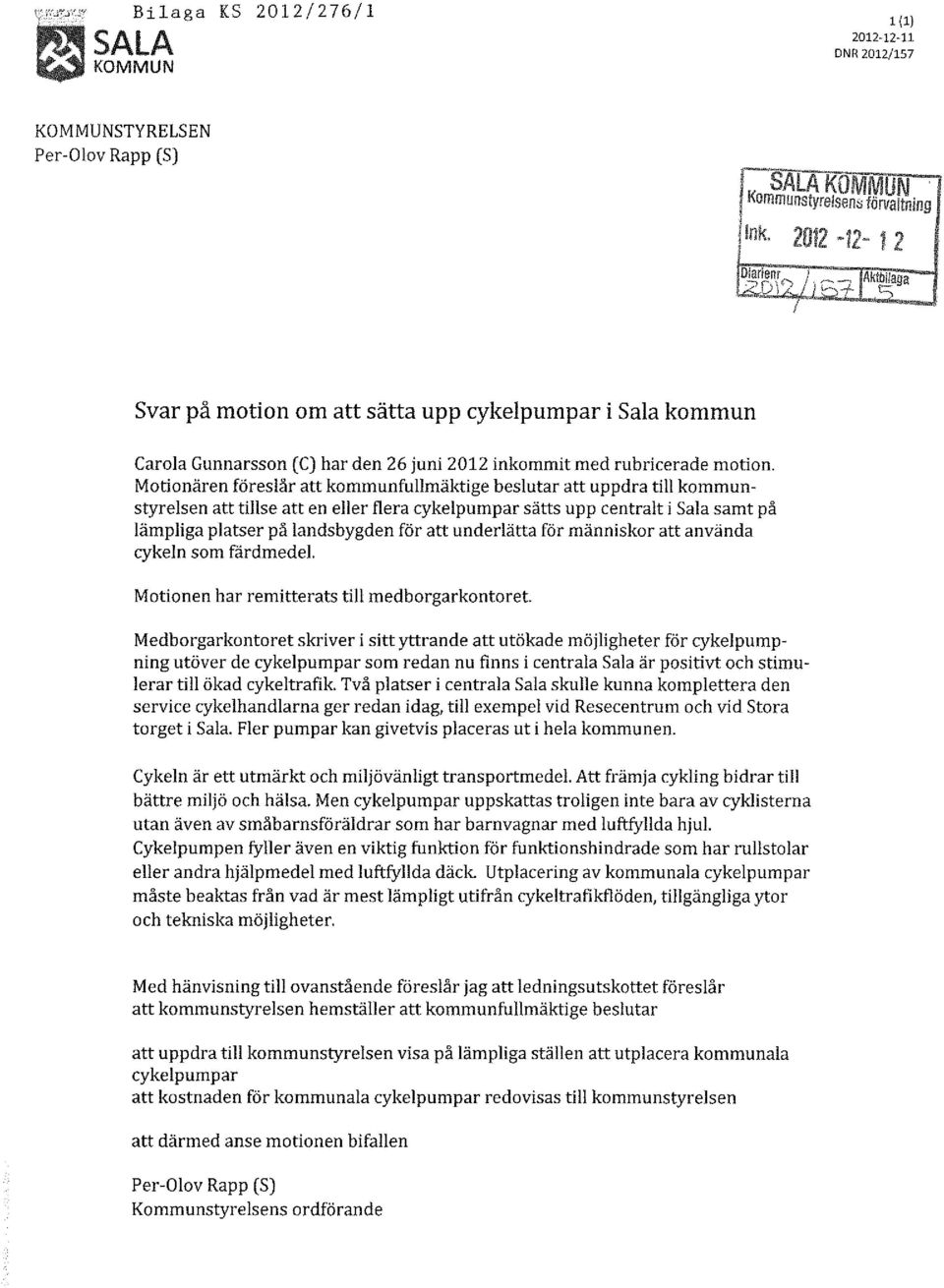 Motionären föreslår att kommunfullmäktige beslutar att uppdra till kommunstyrelsen att tillse att en eller flera cykelpumpar sätts upp centralt i Salasamt på lämpliga platser på landsbygden för att