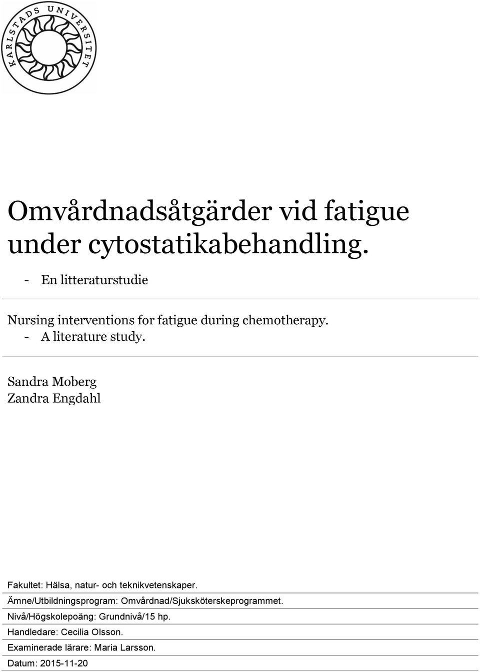 Sandra Moberg Zandra Engdahl Fakultet: Hälsa, natur- och teknikvetenskaper.