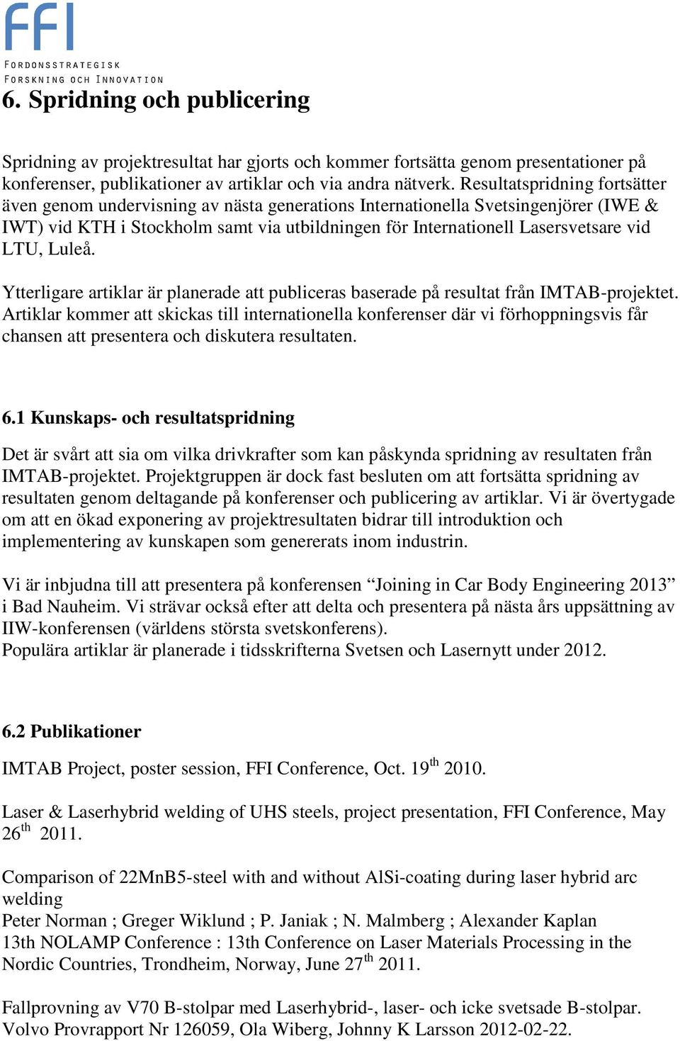 LTU, Luleå. Ytterligare artiklar är planerade att publiceras baserade på resultat från IMTAB-projektet.