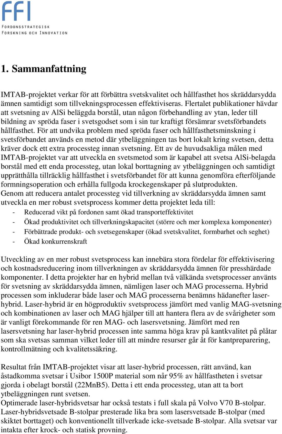 svetsförbandets hållfasthet.