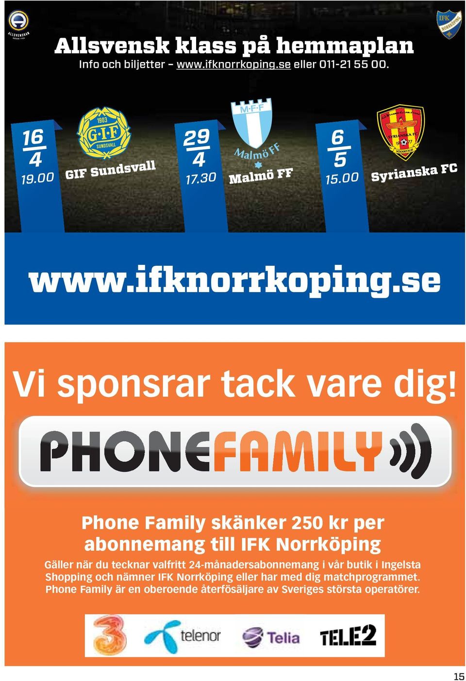 Phone Family skänker 250 kr per abonnemang till IFK Norrköping Gäller när du tecknar valfritt 24-månadersabonnemang i vår