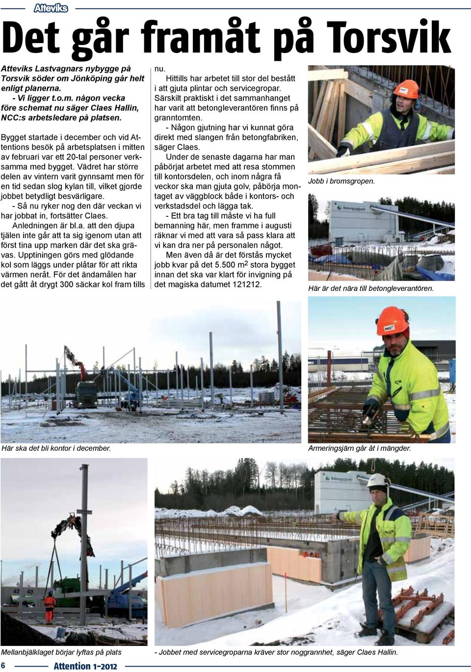 Vädret har större delen av vintern varit gynnsamt men för en tid sedan slog kylan till, vilket gjorde jobbet betydligt besvärligare.
