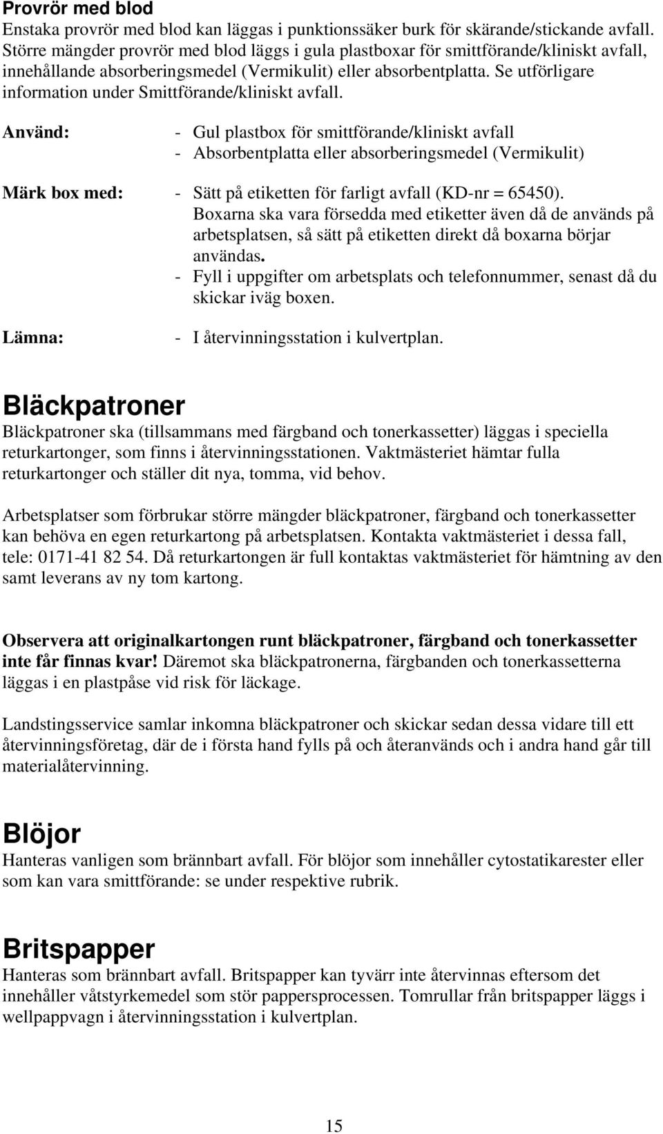 Se utförligare information under Smittförande/kliniskt avfall.