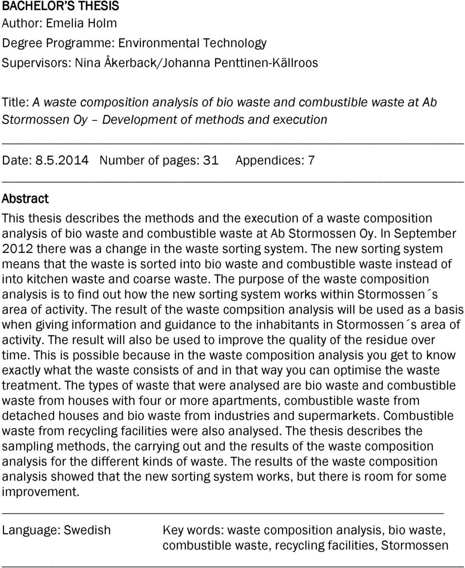 2014 Number of pages: 31 Appendices: 7 Abstract This thesis describes the methods and the execution of a waste composition analysis of bio waste and combustible waste at Ab Stormossen Oy.