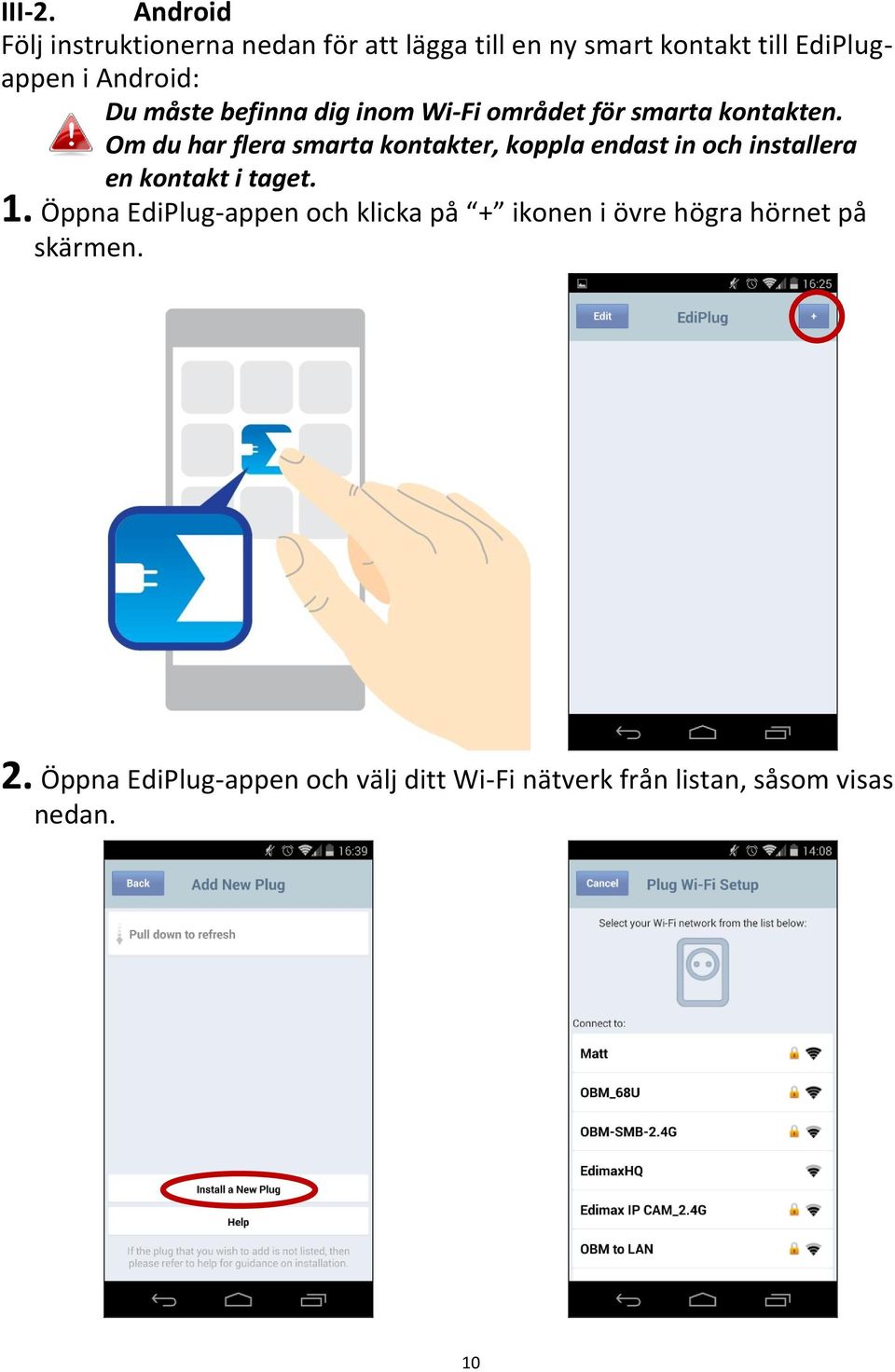 måste befinna dig inom Wi-Fi området för smarta kontakten.