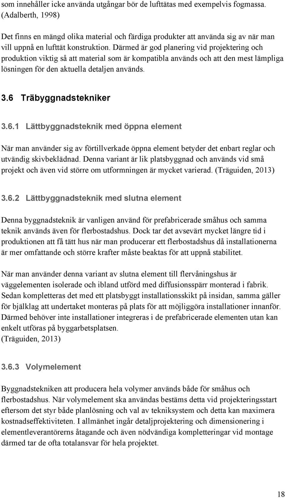 Därmed är god planering vid projektering och produktion viktig så att material som är kompatibla används och att den mest lämpliga lösningen för den aktuella detaljen används. 3.