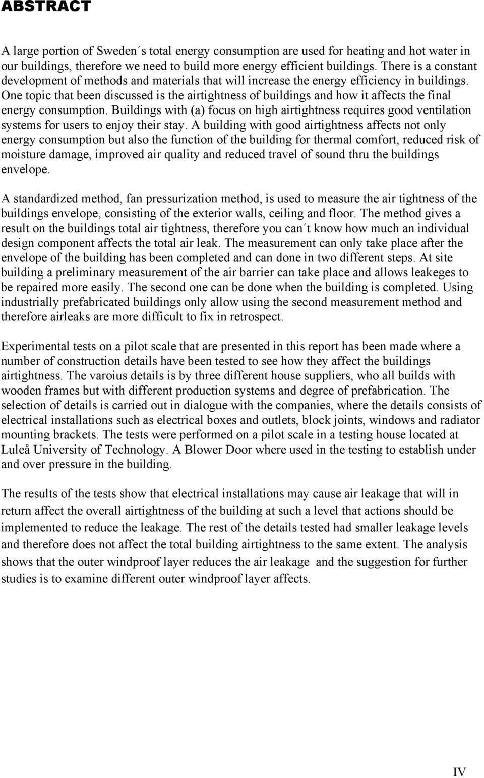 One topic that been discussed is the airtightness of buildings and how it affects the final energy consumption.