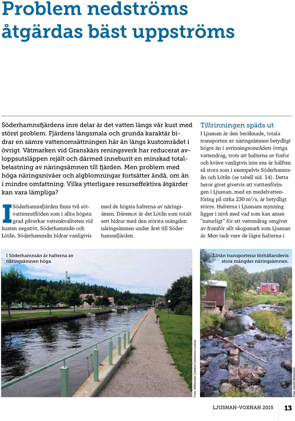 Våtmarken vid Granskärs reningsverk har reducerat avloppsutsläppen rejält och därmed inneburit en minskad totalbelastning av näringsämnen till fjärden.