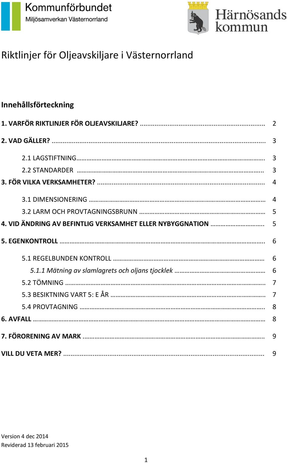 VID ÄNDRING AV BEFINTLIG VERKSAMHET ELLER NYBYGGNATION.. 5 5. EGENKONTROLL.. 6 5.1 