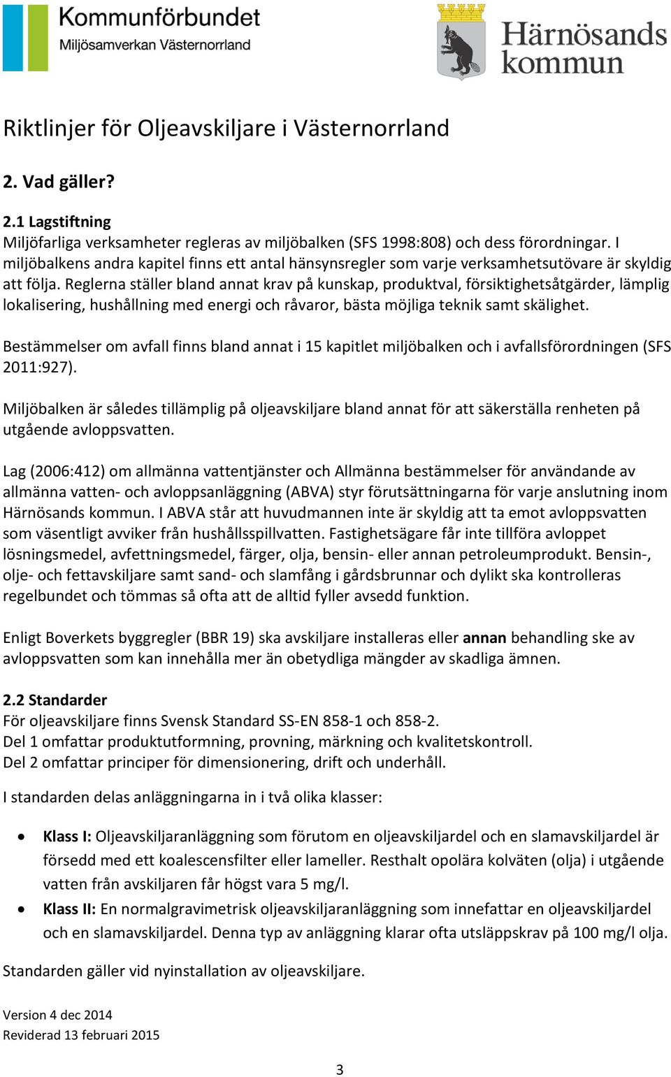 Reglerna ställer bland annat krav på kunskap, produktval, försiktighetsåtgärder, lämplig lokalisering, hushållning med energi och råvaror, bästa möjliga teknik samt skälighet.