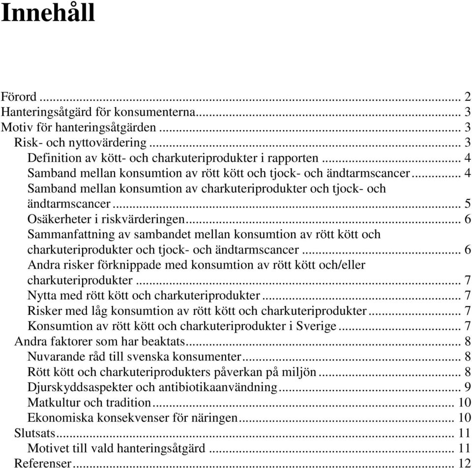 .. 6 Sammanfattning av sambandet mellan konsumtion av rött kött och charkuteriprodukter och tjock- och ändtarmscancer.