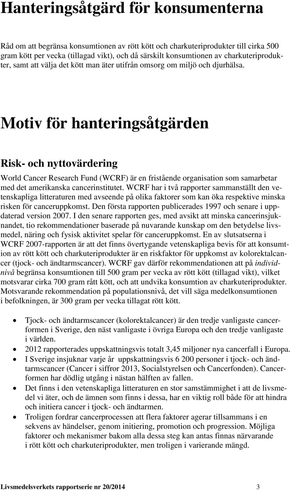 Motiv för hanteringsåtgärden Risk- och nyttovärdering World Cancer Research Fund (WCRF) är en fristående organisation som samarbetar med det amerikanska cancerinstitutet.