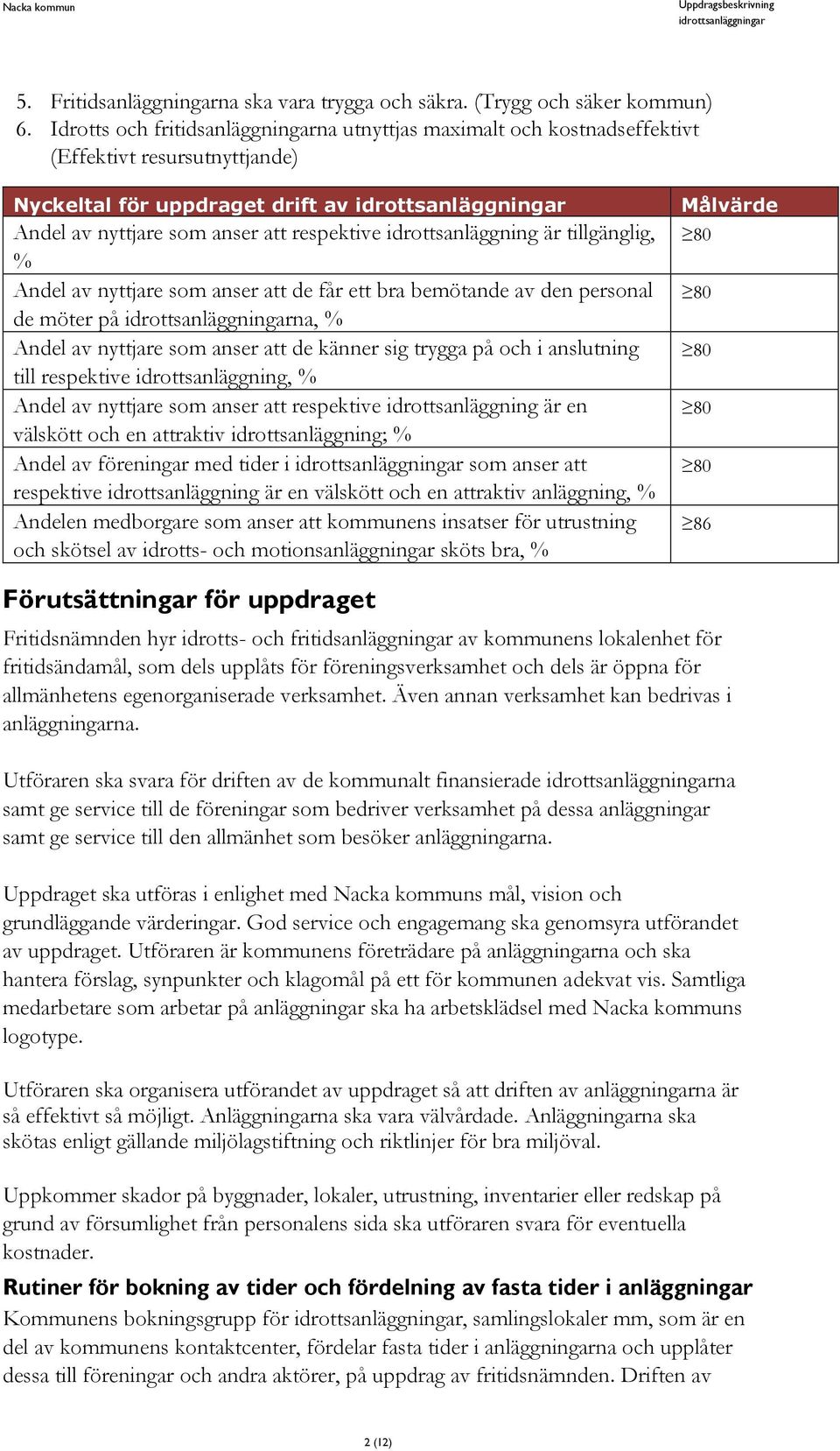 är tillgänglig, % Andel av nyttjare som anser att de får ett bra bemötande av den personal de möter på na, % Andel av nyttjare som anser att de känner sig trygga på och i anslutning till respektive