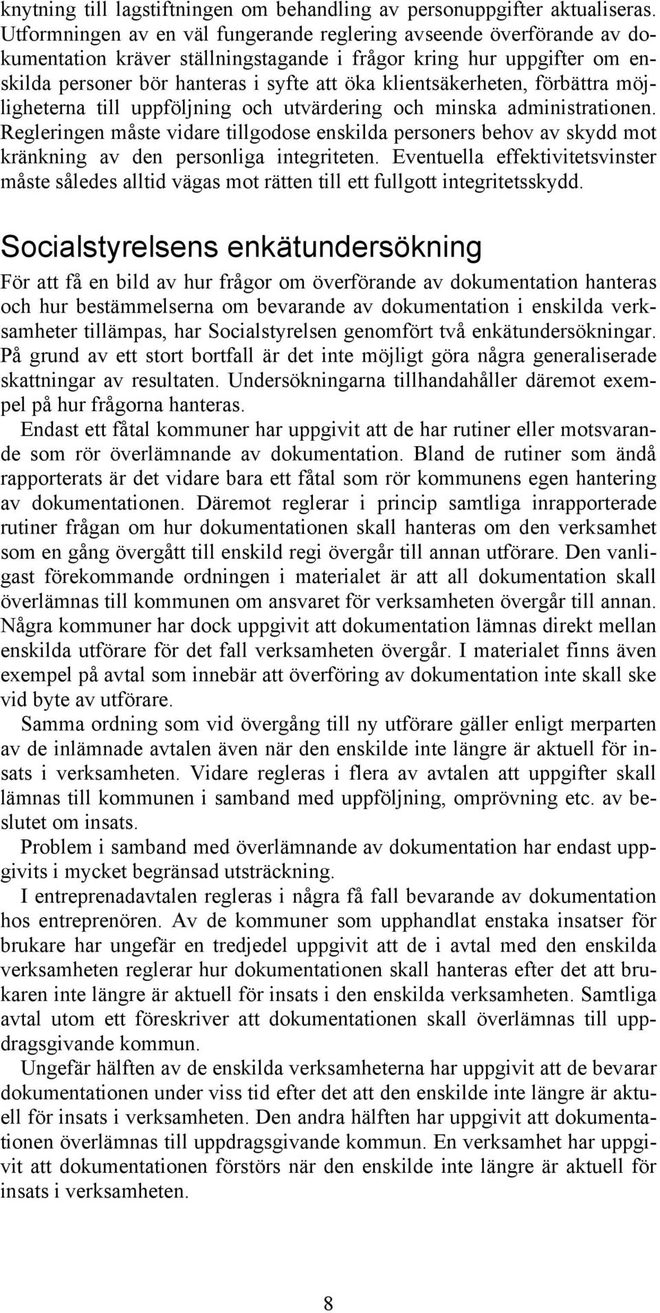 klientsäkerheten, förbättra möjligheterna till uppföljning och utvärdering och minska administrationen.