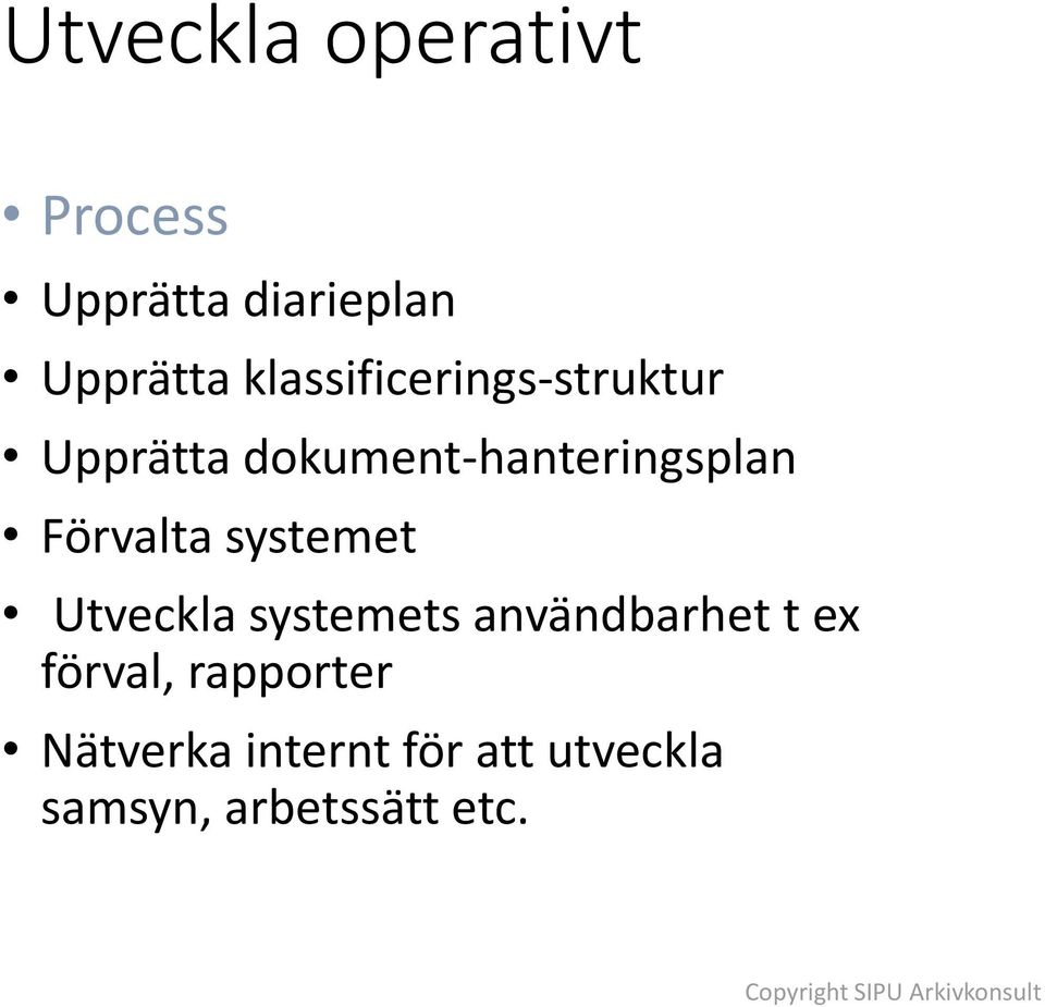 Förvalta systemet Utveckla systemets användbarhet t ex