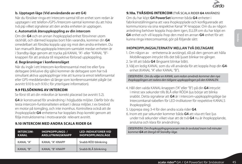 Automatisk återuppkoppling av din intercom Om din G4 och en annan ihopkopplad enhet försvinner utom räckhåll, och därmed kopplas bort från varandra, kommer din G4 omedelbart att försöka koppla upp