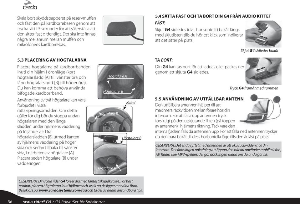 horisontellt) bakåt längs med skjutlisten tills du hör ett klick som indikerar att det sitter på plats. Skjut G4 sidledes bakåt 5.