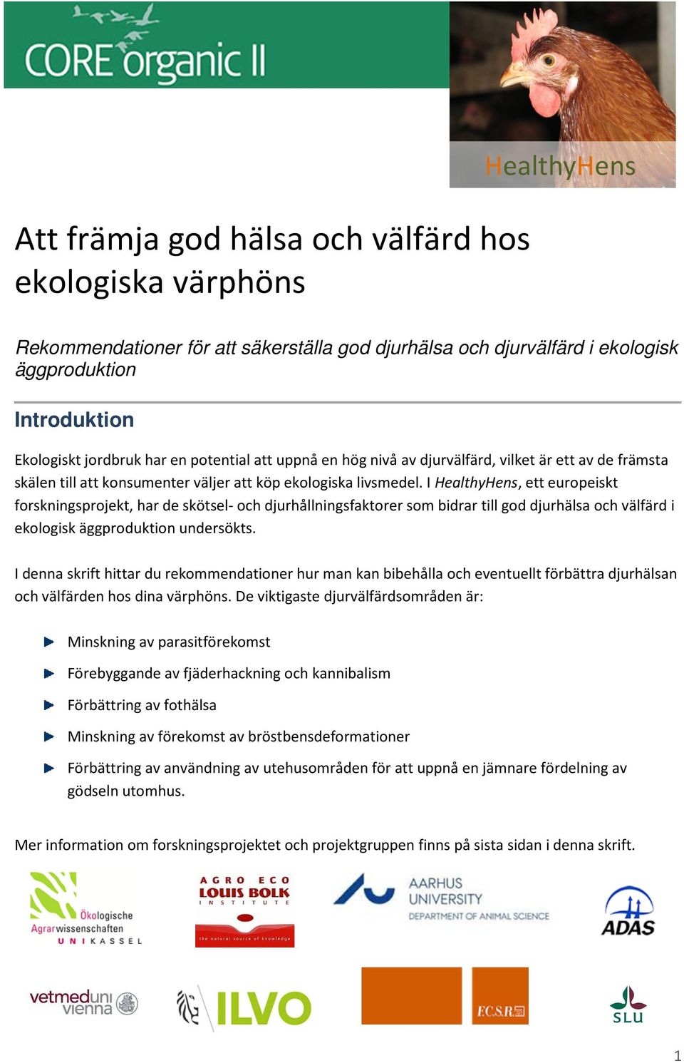 I HealthyHens, ett europeiskt forskningsprojekt, har de skötsel- och djurhållningsfaktorer som bidrar till god djurhälsa och välfärd i ekologisk äggproduktion undersökts.