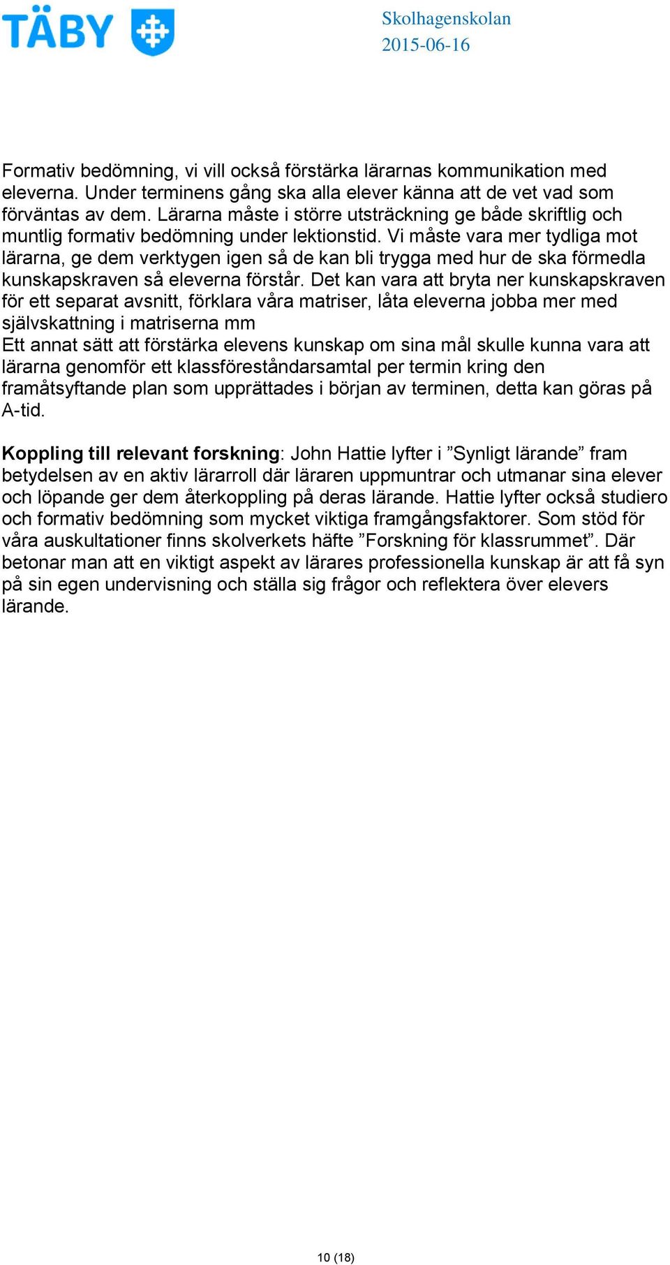 Vi måste vara mer tydliga mot lärarna, ge dem verktygen igen så de kan bli trygga med hur de ska förmedla kunskapskraven så eleverna förstår.