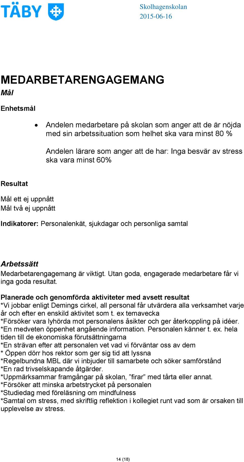 Utan goda, engagerade medarbetare får vi inga goda resultat.