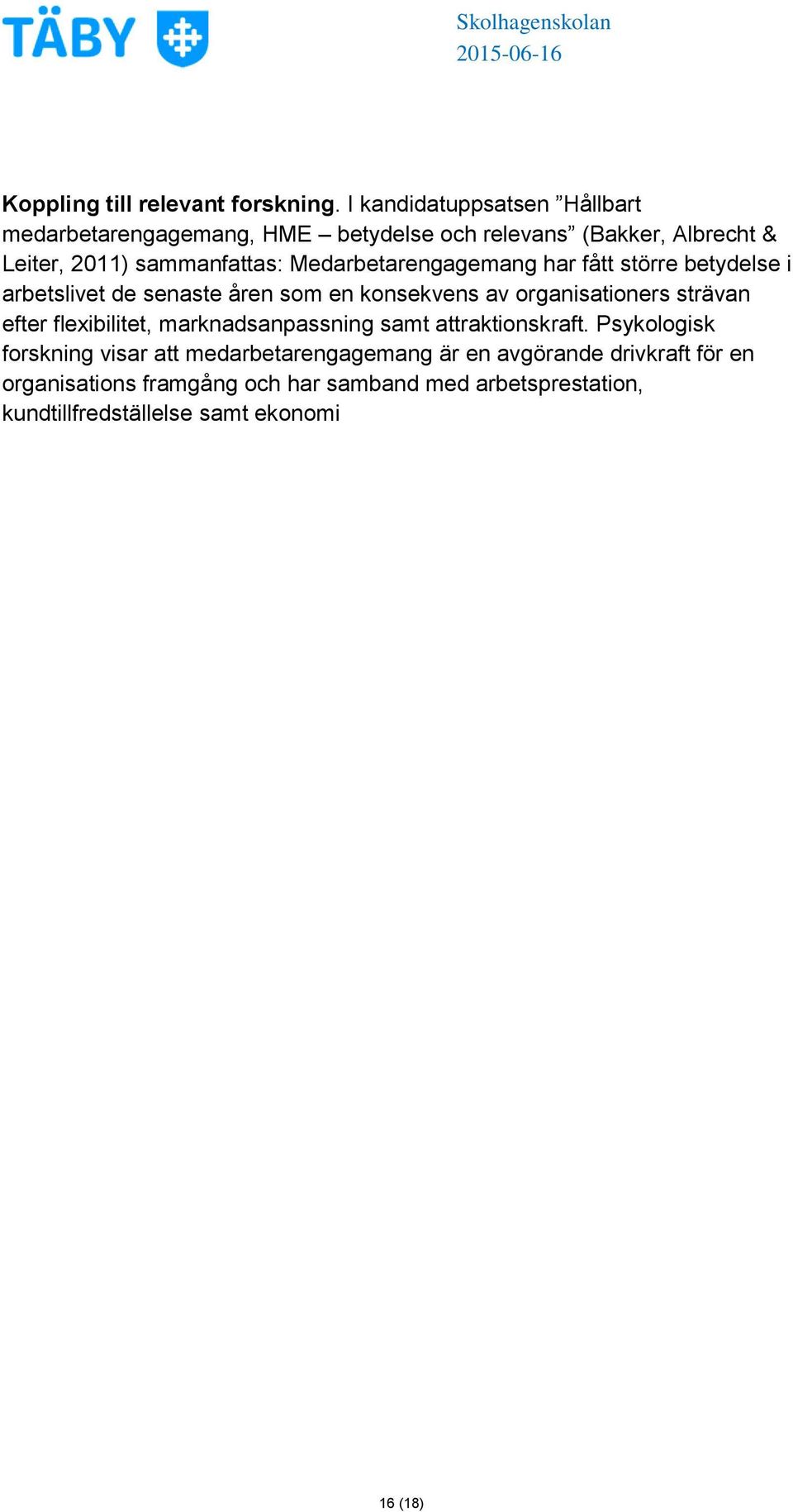 Medarbetarengagemang har fått större betydelse i arbetslivet de senaste åren som en konsekvens av organisationers strävan efter