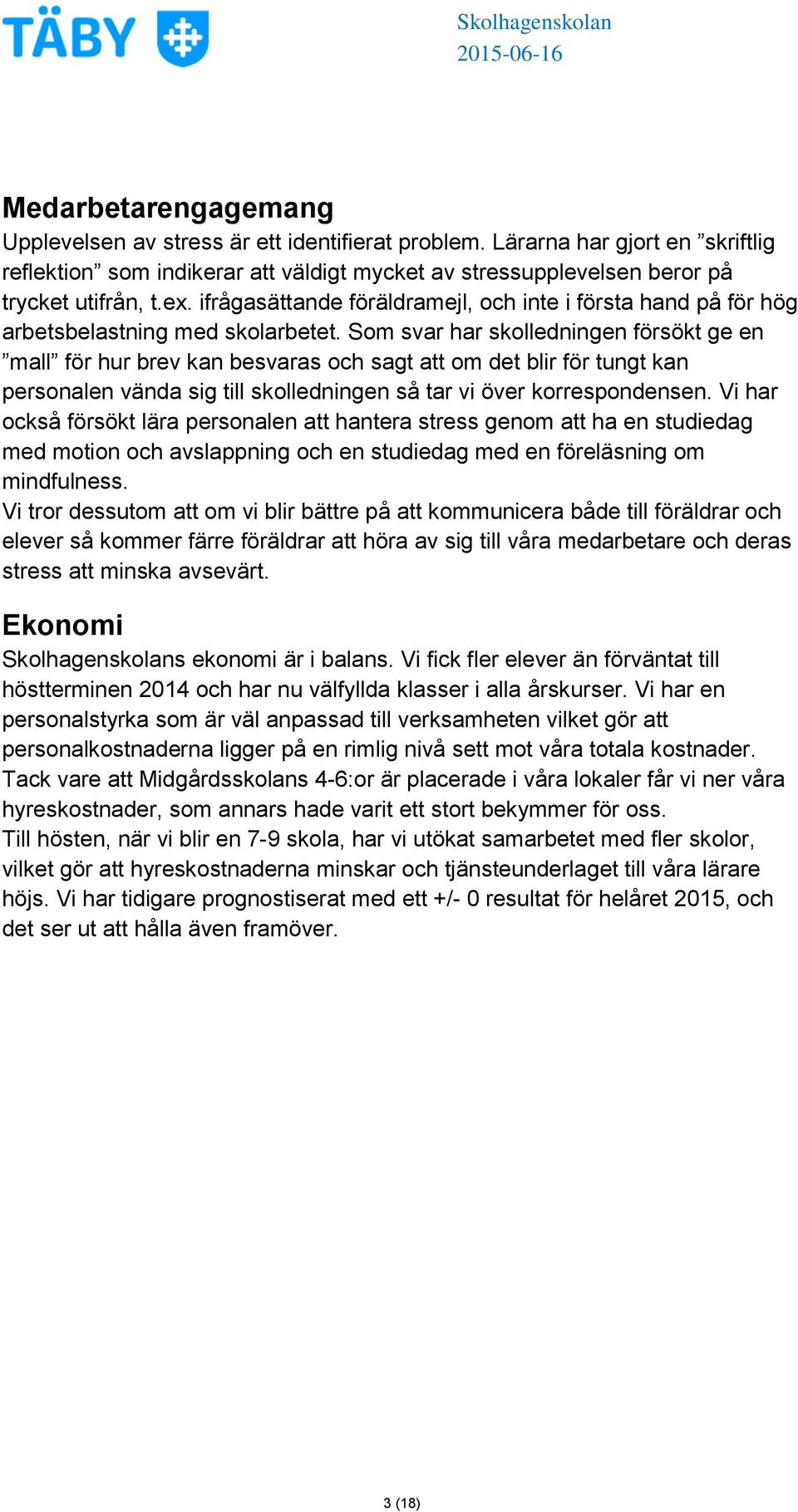 Som svar har skolledningen försökt ge en mall för hur brev kan besvaras och sagt att om det blir för tungt kan personalen vända sig till skolledningen så tar vi över korrespondensen.